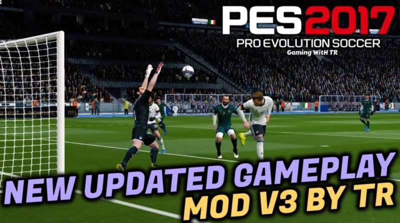 PES 2017 | NEW UPDATED GAMEPLAY MOD V3 BY TR