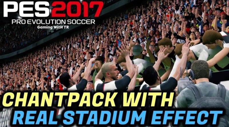 PES 2017 | CHANTPACK WITH REAL STADIUM EFFECT