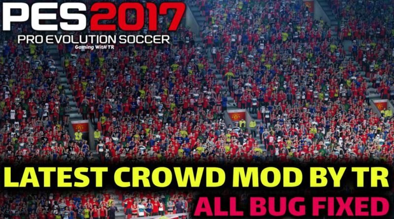 PES 2017 | LATEST CROWD MOD BY TR | ALL BUG FIXED