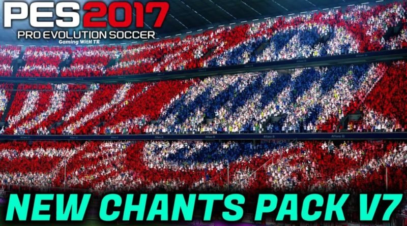 PES 2017 | NEW CHANTS PACK V7 | ALL IN ONE | DOWNLOAD & INSTALL