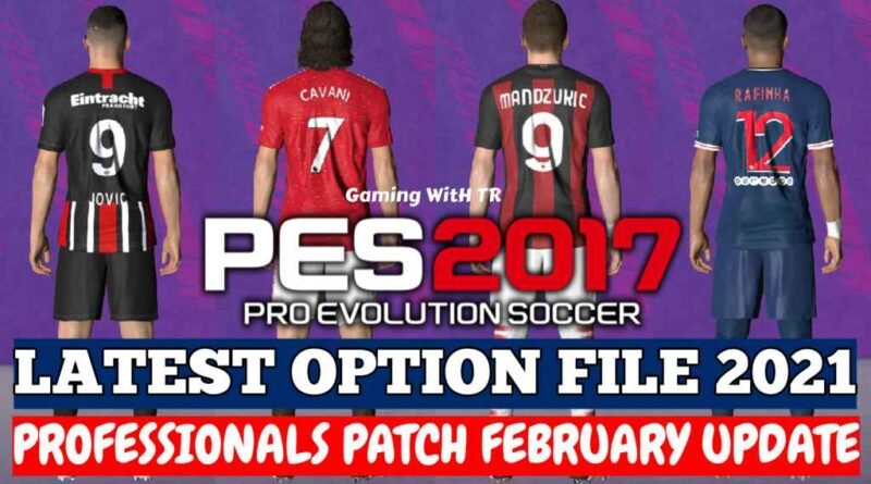 PES 2017 | LATEST OPTION FILE 2021 | PROFESSIONALS PATCH | FEBRUARY UPDATE | DOWNLOAD & INSTALL
