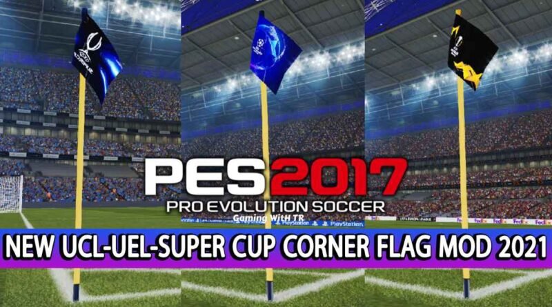 PES 2017 | NEW UCL-UEL-SUPER CUP CORNER FLAG MOD 2021 | DOWNLOAD & INSTALL