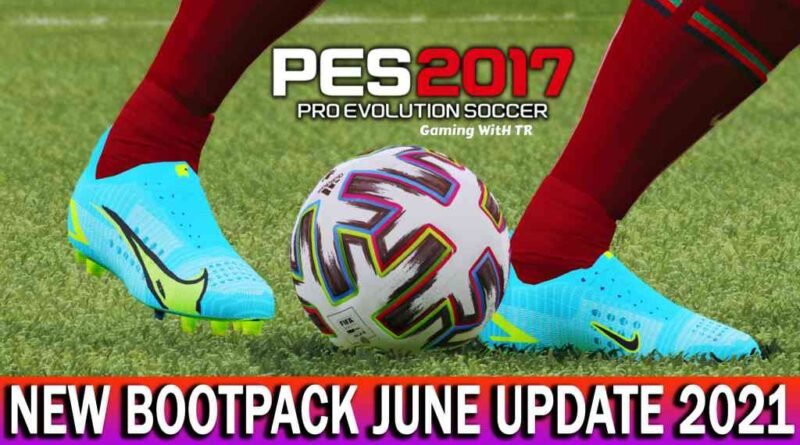 PES 2017 | NEW BOOTPACK 2021 | JUNE UPDATE | DOWNLOAD & INSTALL