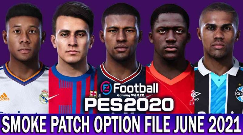 PES 2020 | LATEST OPTION FILE 2021 | SMOKE PATCH 20.3.6 | JUNE UPDATE UNOFFICIAL | DOWNLOAD & INSTALL