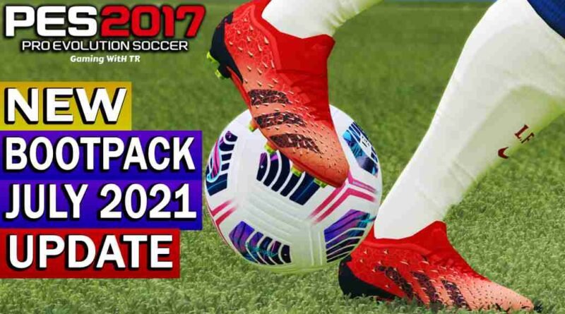 PES 2017 NEW BOOTPACK 2021 JULY UPDATE
