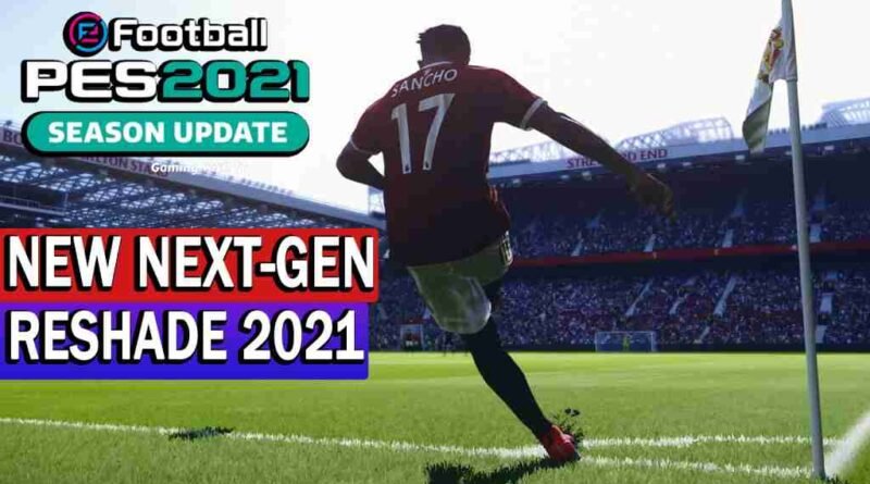 PES 2021 NEW NEXT-GEN RESHADE 2021