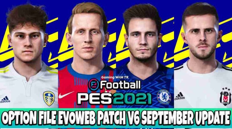 PES 2021 LATEST OPTION FILE 2021 EVOWEB PATCH V6 SEPTEMBER UPDATE UNOFFICIAL