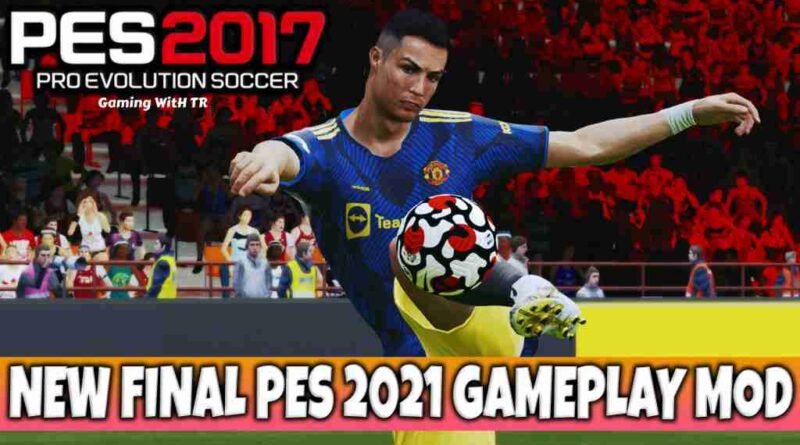 PES 2017 FINAL PES 2021 GAMEPLAY MOD