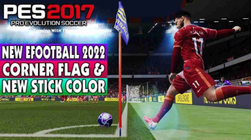 PES 2017 NEW EFOOTBALL 2022 CORNER FLAG & NEW STICK COLOR