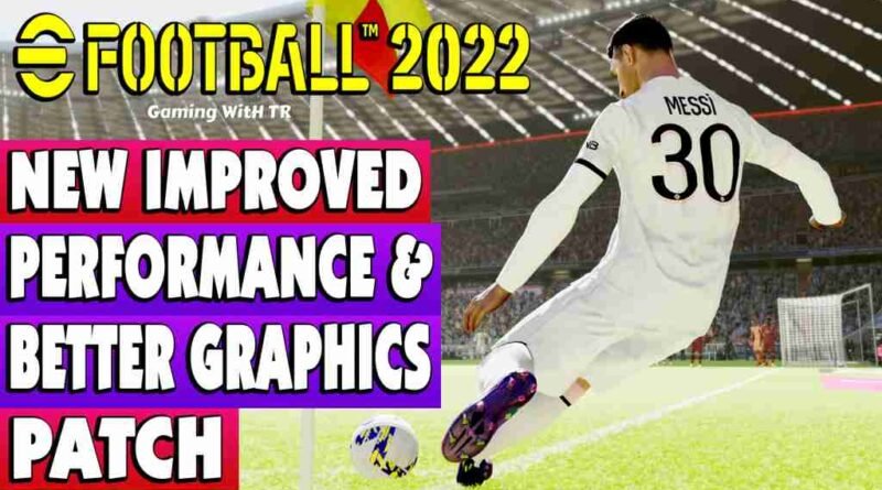 EFOOTBALL 2022 NEW IMPROVED PERFORMANCE & BETTER GRAPHICS PATCH