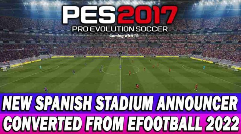 http://gamingwithtr.com/wp-content/uploads/2021/11/PES-2017-NEW-SPANISH-STADIUM-ANNOUNCER-CONVERTED-FROM-EFOOTBALL-2022.jpg