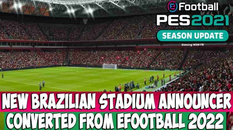 PES 2021 NEW BRAZILIAN STADIUM ANNOUNCER CONVERTED FROM EFOOTBALL 2022