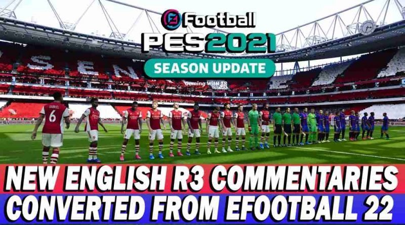 PES 2021 NEW ENGLISH R3 COMMENTARIES ARE CONVERTED FROM EFOOTBALL 22