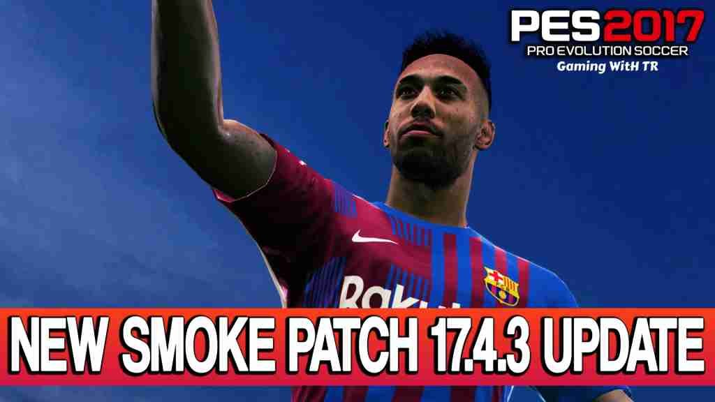 PES 2017, SMOKE PATCH V17.4.3 2023 UPDATE UNOFFICIAL V2, 9/3/22