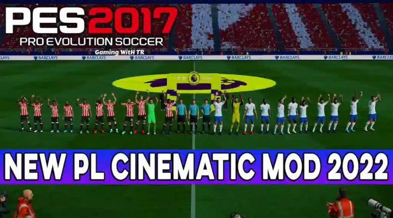 PES 2017 NEW PREMIER LEAGUE CINEMATIC MOD 2022