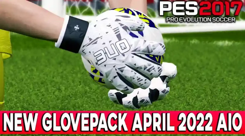 PES 2017 NEW GLOVEPACK APRIL 2022 AIO