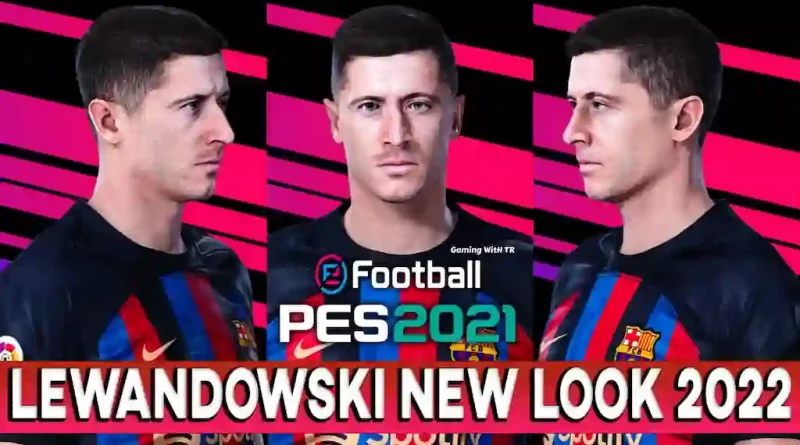 PES 2021 LEWANDOWSKI NEW LOOK 2022