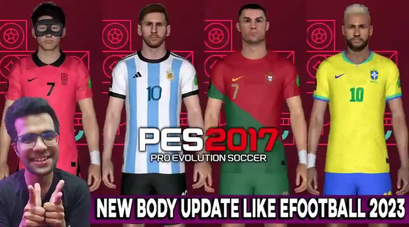 PES 2017 NEW BODY UPDATE LIKE EFOOTBALL 2023