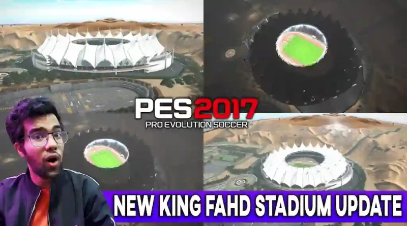 PES 2017 NEW KING FAHD STADIUM UPDATE