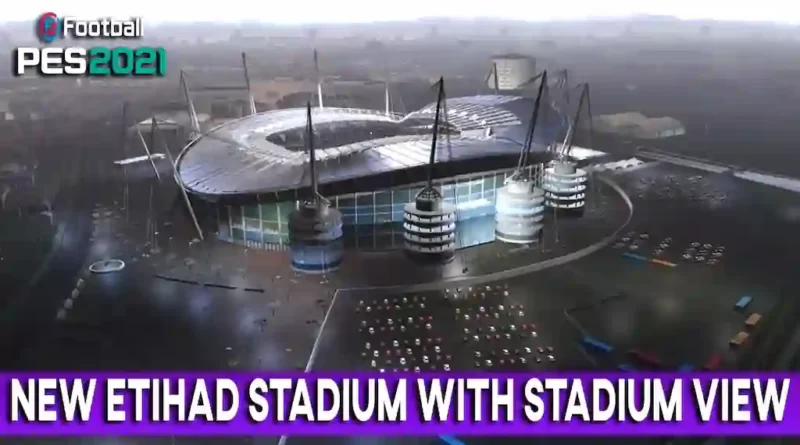 PES 2021 NEW ETIHAD STADIUM WITH STADIUM VIEW