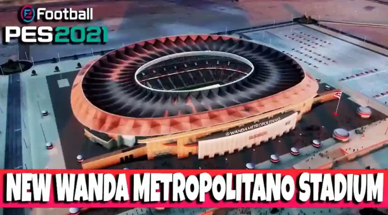 PES 2021 NEW WANDA METROPOLITANO STADIUM