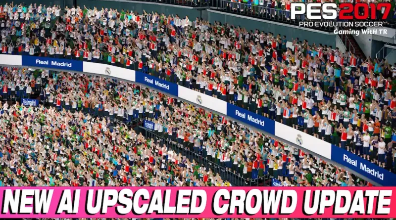 PES 2017 NEW AI UPSCALED CROWD UPDATE 2024