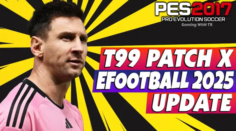 PES 2017 T99 PATCH X EFOOTBALL 2025 UPDATE